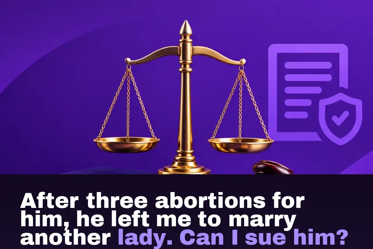 After three abortions for him, he left me to marry another lady. Can I sue him?