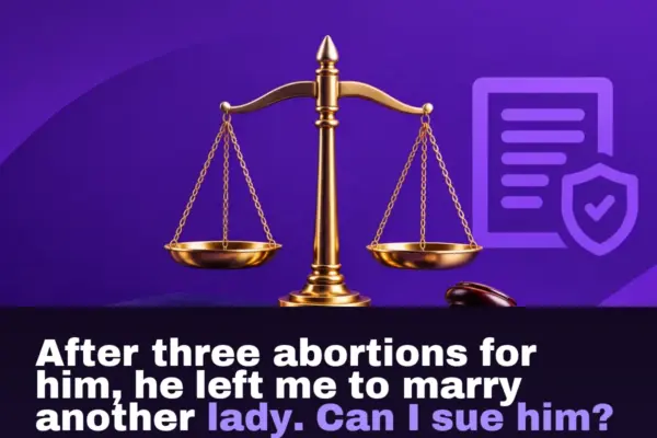 After three abortions for him, he left me to marry another lady. Can I sue him?