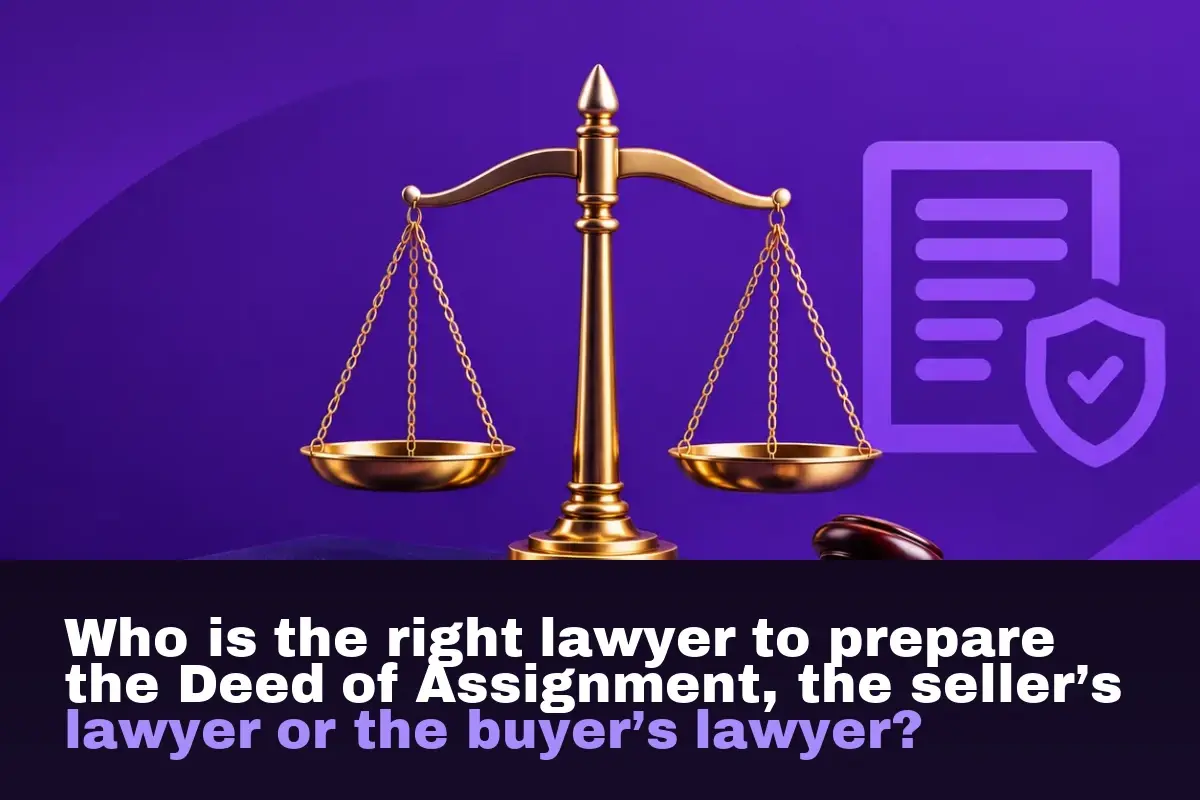 Who is the right lawyer to prepare the Deed of Assignment, the seller’s lawyer or the buyer’s lawyer?
