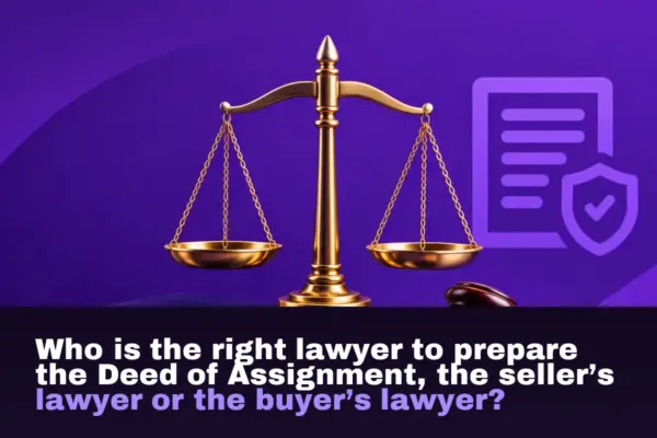 Who is the right lawyer to prepare the Deed of Assignment, the seller’s lawyer or the buyer’s lawyer?