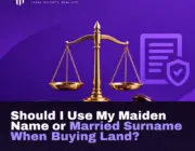 Should I Use My Maiden Name or Married Surname When Buying Land?