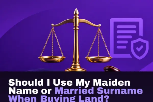 Should I Use My Maiden Name or Married Surname When Buying Land?