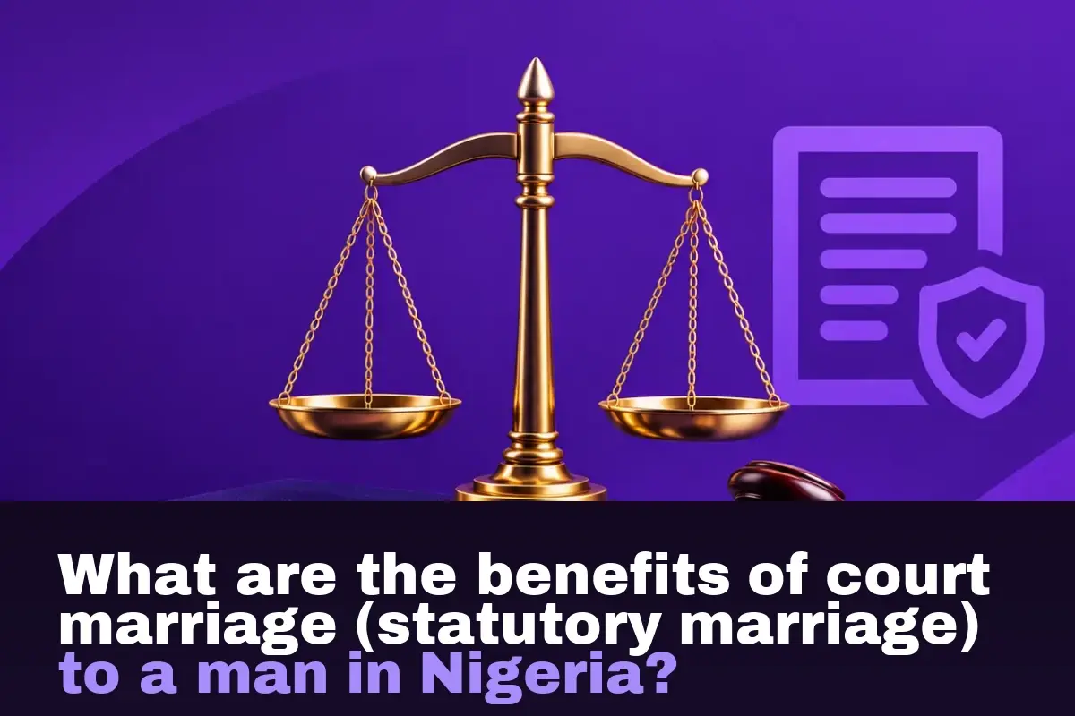 What are the benefits of court marriage (statutory marriage) to a man in Nigeria?