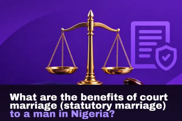 What are the benefits of court marriage (statutory marriage) to a man in Nigeria?