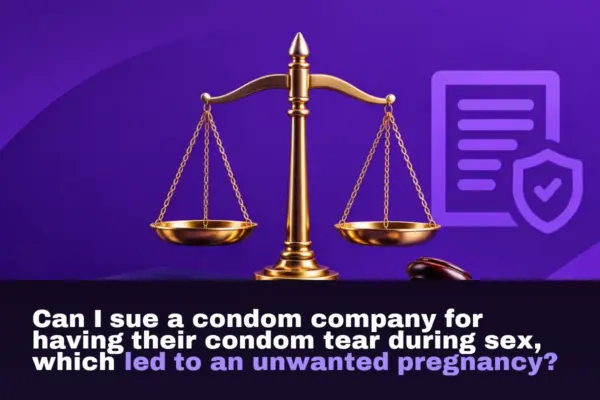 Can I sue a condom company for having their condom tear during sex, which led to an unwanted pregnancy?