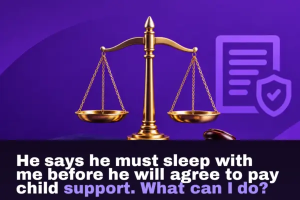 He says he must sleep with me before he will agree to pay child support. What can I do?